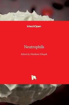 Neutrophils - Khajah, Maitham (Editor)