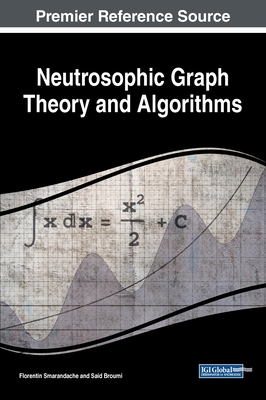 Neutrosophic Graph Theory and Algorithms - Smarandache, Florentin (Editor), and Broumi, Said (Editor)