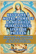 Neuvaine ? Notre-Dame de la M?daille Miraculeuse: Rencontrer La Mis?ricorde Divine Et Lib?rer Le Pouvoir De La Foi ? Travers La M?daille De Notre-Dame (French Edition)