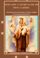 Neuvaine ? Notre-Dame du Mont Carmel: Histoire de Notre-Dame du Mont Carmel et du Scapulaire Brun