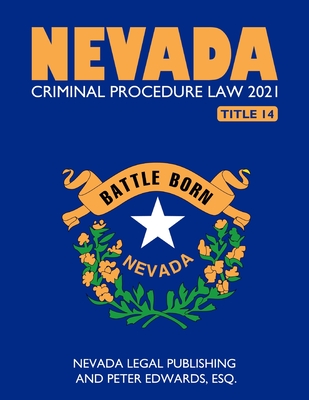 Nevada Criminal Procedure Law 2021 - Edwards Esq, Peter, and Legal Publishing LLC, Nevada