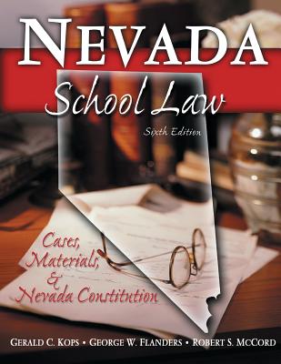 Nevada School Law: Cases and Materials - Kops, Gerald C, and Flanders, George W, and McCord, Robert S