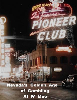 Nevada's Golden Age of Gambling: The Casinos 1931-1981 - Moe, Al W