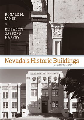 Nevada's Historic Buildings: A Cultural Legacy - James, Ronald M, and Harvey, Elizabeth