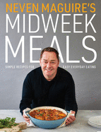 Neven Maguire's Midweek Meals: Simple recipes for easy everyday eating