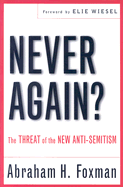 Never Again?: The Threat of the New Anti-Semitism - Foxman, Abraham