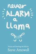 Never Alarm a Llama: Poems and drawings for kids