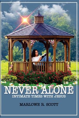 Never Alone: Intimate Times With Jesus - Scott, Marlowe R, and Edwards, Angela R (Editor)