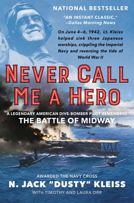 Never Call Me a Hero: An Autobiography of a Battle of Midway Dive Bomber Pilot - Kleiss, N. Jack