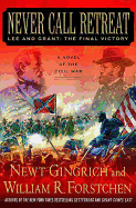 Never Call Retreat: Lee and Grant: The Final Victory