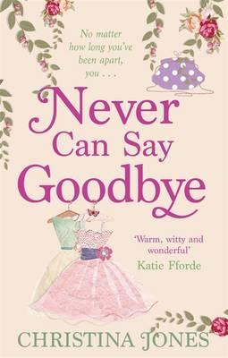 Never Can Say Goodbye: The perfect feel-good rom-com that'll have you laughing out loud - Jones, Christina