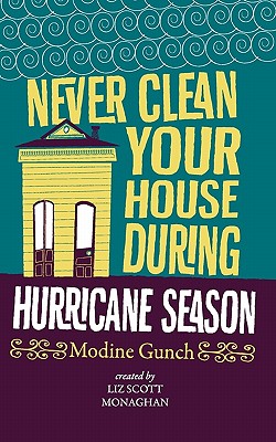 Never Clean Your House During Hurricane Season - Monaghan, Liz Scott, and Gunch, Modine