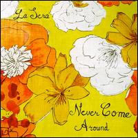 Never Come Around - La Sera