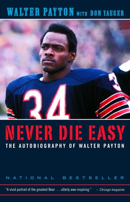 Never Die Easy: The Autobiography of Walter Payton - Payton, Walter, and Yaeger, Don