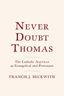 Never Doubt Thomas: The Catholic Aquinas as Evangelical and Protestant