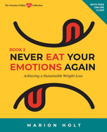 Never Eat Your Emotions Again, Book 2: Achieving a Sustainable Weight Loss