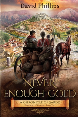 Never Enough Gold: A Chronicle of Sardis - Phillips, David
