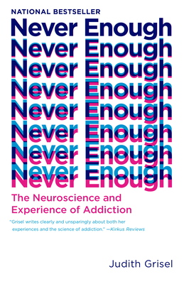 Never Enough: The Neuroscience and Experience of Addiction - Grisel, Judith