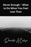 Never Enough - What to Do When You Feel Less Than