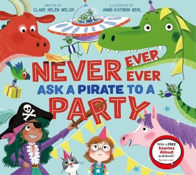 Never, Ever, Ever Ask a Pirate to a Party - Welsh, Clare Helen