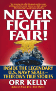 Never Fight Fair!: Inside the Legendary U.S. Navy Seals