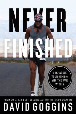 Never Finished: Unshackle Your Mind and Win the War Within - Goggins, David