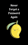 Never Forget A Password Again: Potable Size 5" x 8", Logbook To Protect Usernames, Internet Websites and Passwords, Password and Username Keeper with Alphabetically organized, Hand Lettering Notebook