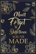 Never Forget The Difference You've Made: Floral Retirement & Appreciation Gifts for Women - Retirement Journal For Women - Retirement Gifts For Colleagues Teachers & Nurses