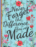 Never Forget The Difference You've Made: Retirement & Appreciation Gifts for Women and Professionals Who Have Made a Big Impact on People's Lives. ... Diary or Journal