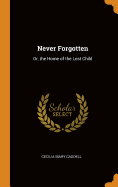 Never Forgotten: Or, the Home of the Lost Child