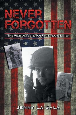 Never Forgotten: The Vietnam Veteran Fifty Years Later - La Sala, Jenny