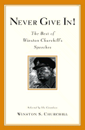 Never Give In!: The Best of Winston Churchill's Speeches