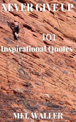 Never Give Up: 101 Inspirational Quotes - Waller, Mel