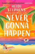 Never Gonna Happen: Curl up with this totally gorgeous, laugh-out-loud and uplifting romcom