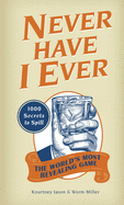 Never Have I Ever: 1,000 Secrets for the World's Most Revealing Game