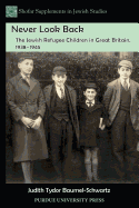 Never Look Back: The Jewish Refugee Children in Great Britain, 1938-1945 - Baumel-Schwartz, Judith Tydor
