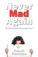 Never Mad Again: The Transformational Guide to Live in Peace