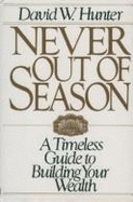 Never Out of Season: A Primer for Building Your Wealth - Hunter, David W