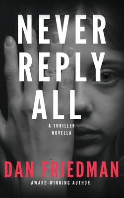 Never Reply All: An addictive crime thriller and mystery novella - Friedman, Dan