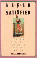 Never Satisfied: A Cultural History of Diets, Fantasies, and Fat - Schwartz, Hillel