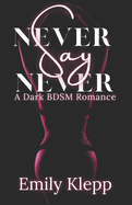 Never Say Never: A Dark BDSM Romance