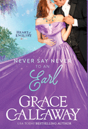 Never Say Never to an Earl: A Steamy Wallflower and Rake Regency Romance