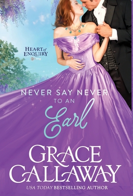 Never Say Never to an Earl: A Steamy Wallflower and Rake Regency Romance - Callaway, Grace