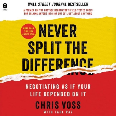 Never Split the Difference: Negotiating as If Your Life Depended on It - Raz, Tahl (Contributions by), and Voss, Chris, and Kramer, Michael (Read by)