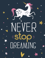 Never Stop Dreaming: Unicorn Sketchbook for Kids, Girls & Tweens: XL Sketchbook (8.5"x11") for Doodling & Drawing with 100+ Unlined Pages