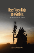 Never Take a Knife to a Gunfight: The Plight of the Apache