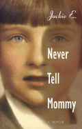Never Tell Mommy: A Memoir