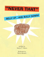 ''Never That'': Belly Up....And Bully Down!