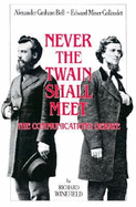 Never the Twain Shall Meet: Bell, Gallaudet, and the Communications Debate - Winefield, Richard