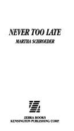 Never Too Late - Schroeder, Martha